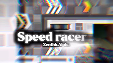 Speed Racer 100% By ZenthicAlpha (7th hardest) (Easy Demon)
