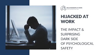 Hijacked At Work  The Impact & Surprising Dark Side Of   Psychological Safety     Dr  Debra Dupree