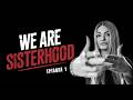 WE ARE SISTERHOOD - Episode 1 - Terry Radas & Jn'Ration
