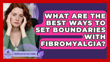 What Are The Best Ways To Set Boundaries With Fibromyalgia? - Fibromyalgia Wellness Channel