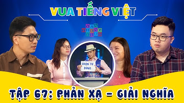 VUA TIẾNG VIỆT MỚI NHẤT | TẬP 67 | Phản Xạ - Giải Nghĩa