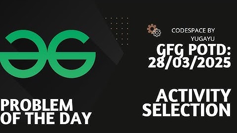 Day-16 | Activity Selection | GFG POTD | 28-03-2025 | GFG Problem Of The Day |Hindi