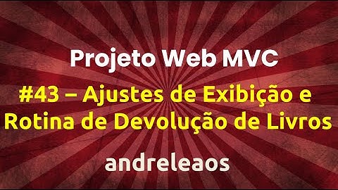Projeto Web Asp Net Core MVC  | Parte 43  - Ajustes de Consultas e Rotina de Devolução de Livros