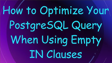 How to Optimize Your PostgreSQL Query When Using Empty IN Clauses