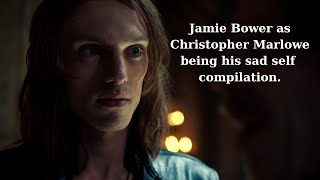 Jamie Bower as Christopher Marlowe being his sad self compilation