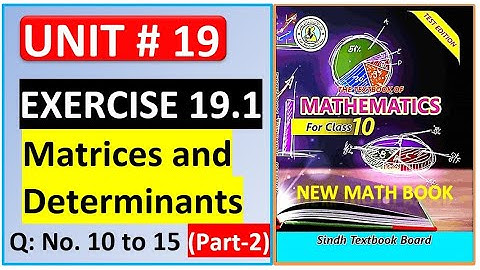 Exercise 19.1 Q: No 11 to 15 | Matrices & Determinant Class 10 New Math Book | Karachi Board Sindh