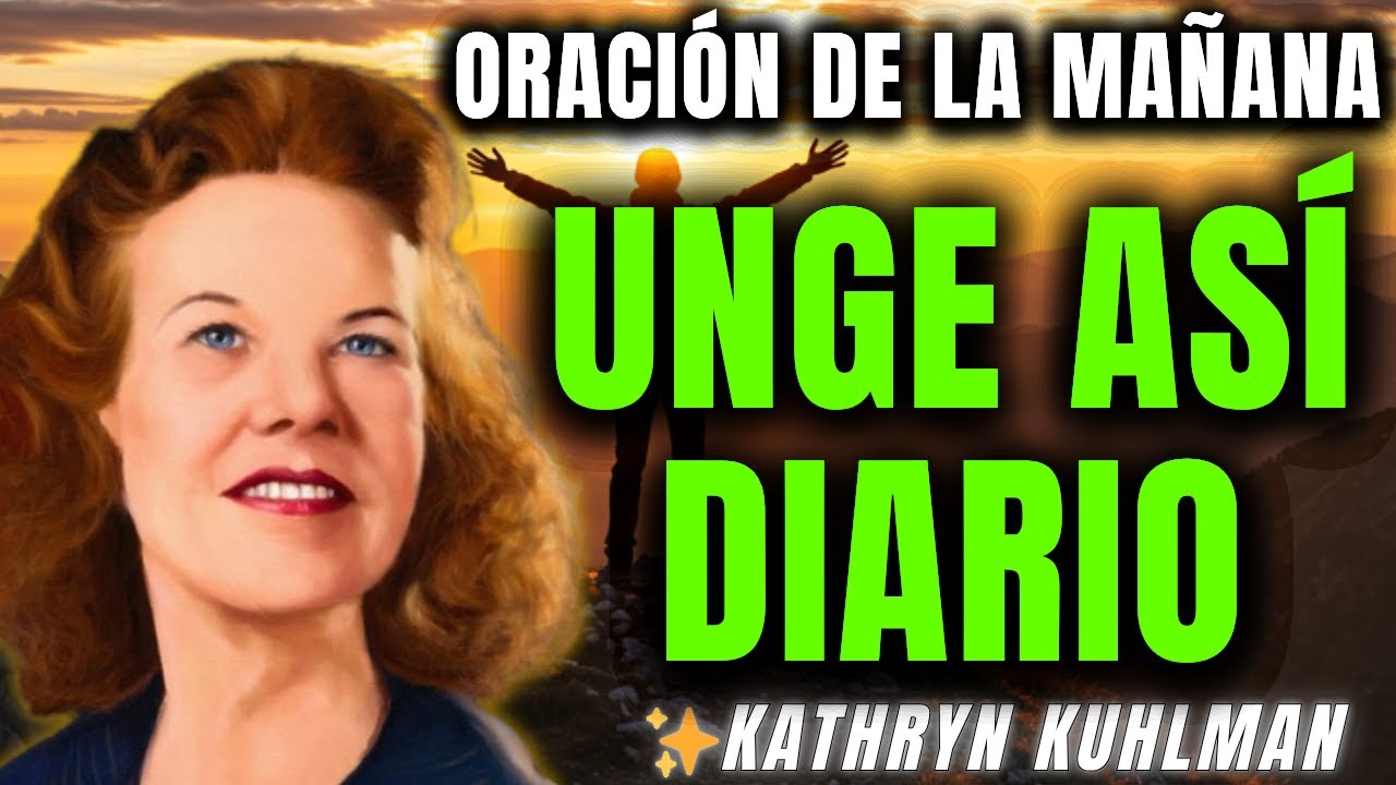 UNGE TU CUERPO cada amanecer y mira la gloria de Dios – Kathryn Kuhlman