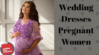 Wedding Dresses Pregnant Women !! Wedding Dress Collections