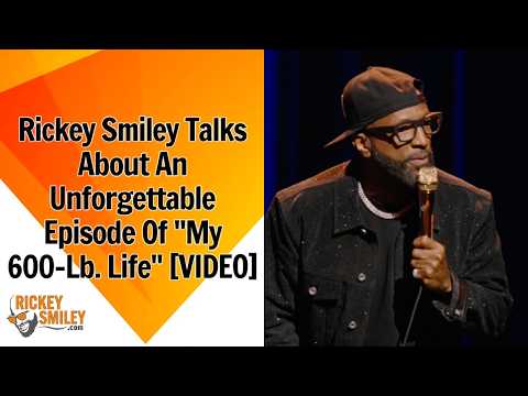 Rickey Smiley Talks About An Unforgettable Episode Of "My 600-Lb. Life"