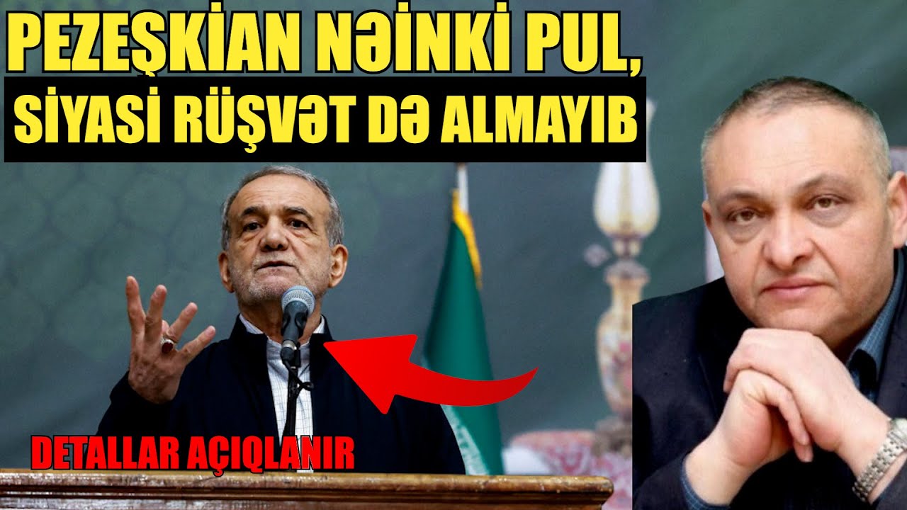 Pezeşkian nəinki pul, siyasi rüşvət də almayıb