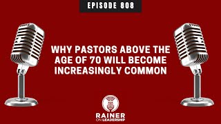 Why Pastors Above the Age of 70 Will Become Increasingly Common