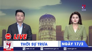 🔴[TRỰC TIẾP] Thời sự 24h cập nhật trưa 17\/2- Tin nóng Thế giới mới nhất – VNews