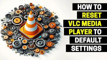 How to Reset VLC Media Player to Default Settings