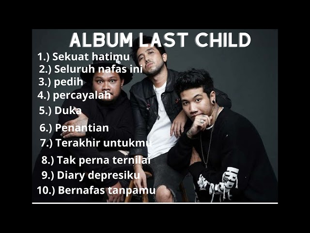 Full album last child enak banget di dengerin lagunya class=