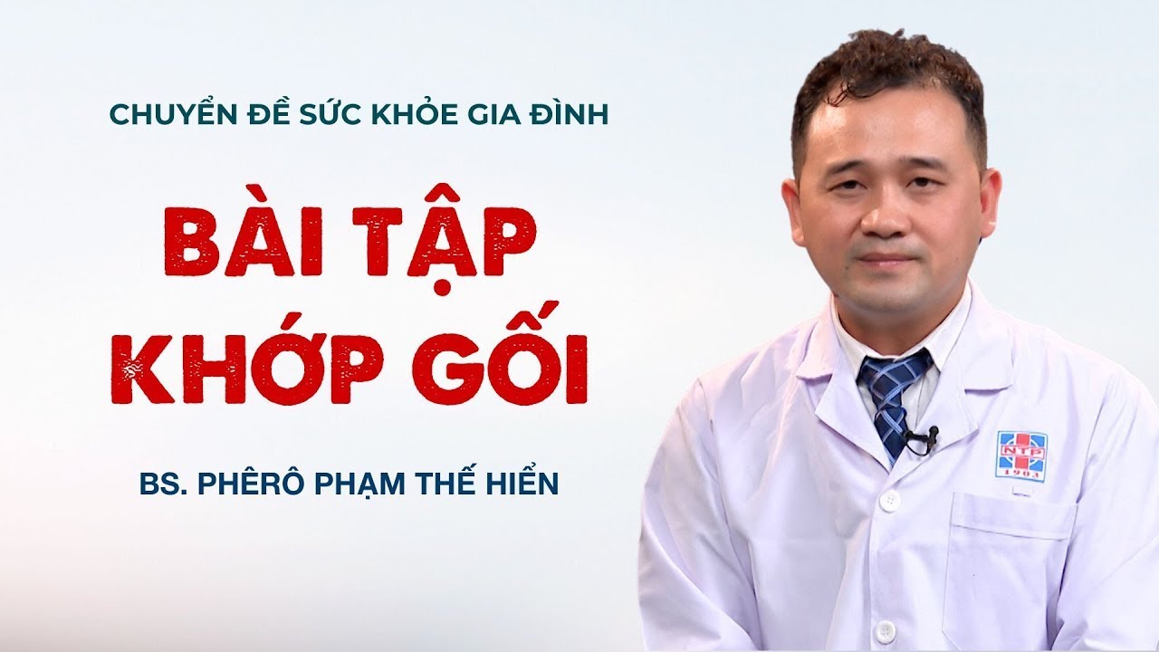Bài tập khớp gối - BS Phêrô Phạm Thế Hiển | SỨC KHỎE GIA ĐÌNH