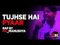 Tujhse hai pyaar  rap by mc manushya shreshtha srivastava  be serious club