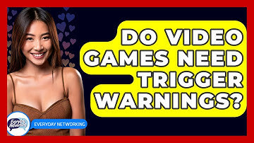 Do Video Games Need Trigger Warnings? - Everyday-Networking