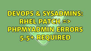 DevOps & SysAdmins: RHEL patch =＞ phpMyadmin errors 5.5+ required