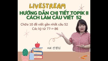 Livestream chữa câu viết 52 TOPIK kỳ 77-86