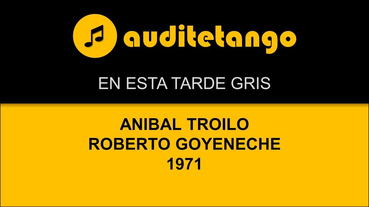 EN ESTA TARDE GRIS - ANIBAL TROILO - ROBERTO GOYENECHE - 1971 - TANGO CANTATO EN ESTA TARDE GRIS - ANIBAL TROILO - ROBERTO GOYENECHE - 1971 - TANGO CANTATO