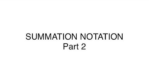 SUMMATION NOTATION Part 2