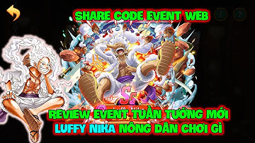 Huyền Thoại Hải Tặc - Review Event Tuần Tướng Mới LUFFY NIKA Nông Dân Chơi Gì, Share Code Event WEB