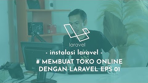 INSTALASI LARAVEL || MEMBUAT WEBSITE TOKO ONLINE  DENGAN LARAVEL EPS 01