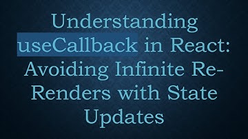 Understanding useCallback in React: Avoiding Infinite Re-Renders with State Updates