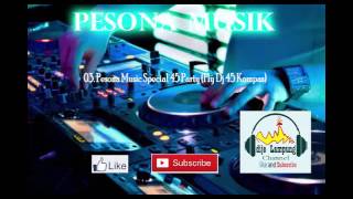 Pesona Musik 03 spesial 45 party fly dj 45 kompas