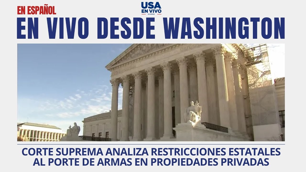 EN VIVO Corte Suprema debate límites a portar armas propiedades privadas (en español)| USA EN VIVO 🔴