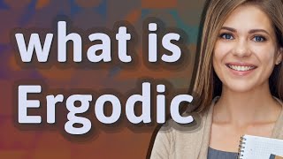 Ergodic | meaning of Ergodic