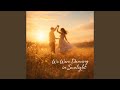 We Were Dancing in Sunlight