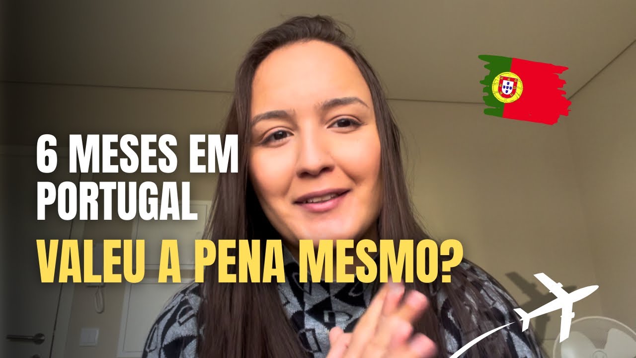 Valeu a pena vir para Portugal? Minha resposta depois de 6 meses