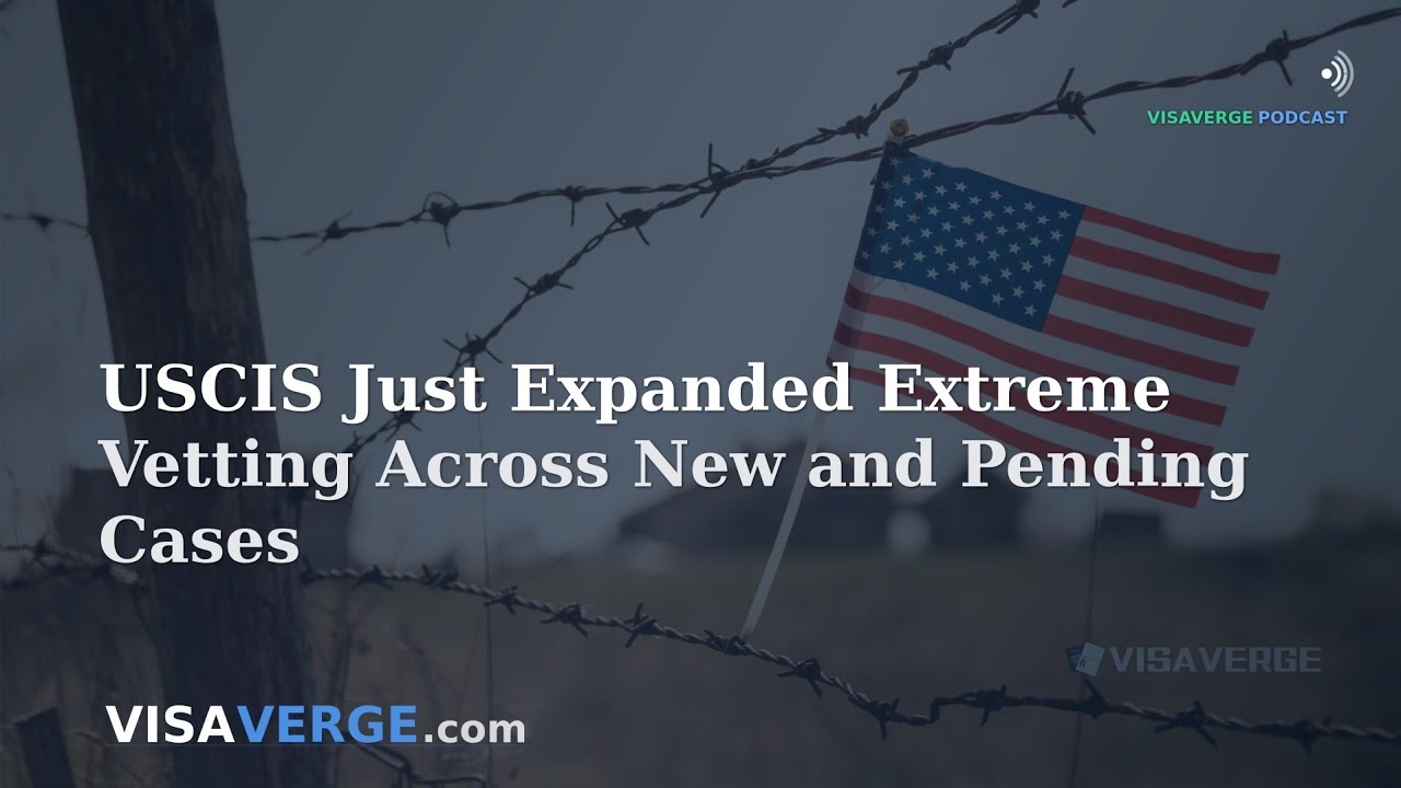 USCIS Just Expanded Extreme Vetting Across New and Pending Cases