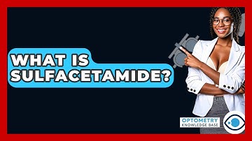 What Is Sulfacetamide? - Optometry Knowledge Base