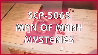 SCP 5065 - Man of Many Mysteries