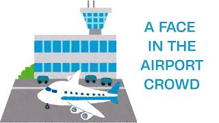 A FACE IN THE AIRPORT CROWD (P2)