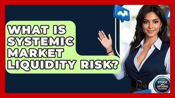 What Is Systemic Market Liquidity Risk? - Stock and Options Playbook