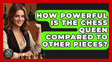 How Powerful Is The Chess Queen Compared To Other Pieces? - The Chess Codex