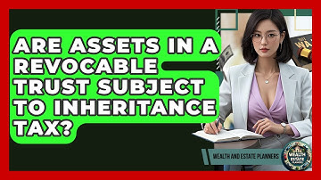 Are Assets In A Revocable Trust Subject To Inheritance Tax? - Wealth and Estate Planners