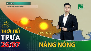 Thời tiết trưa, chiều 26/07/2022:Bắc Bộ trời nắng nóng, nhiệt độ tăng| VTC14