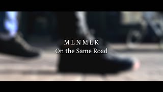 MLNMLK - On the Same Road