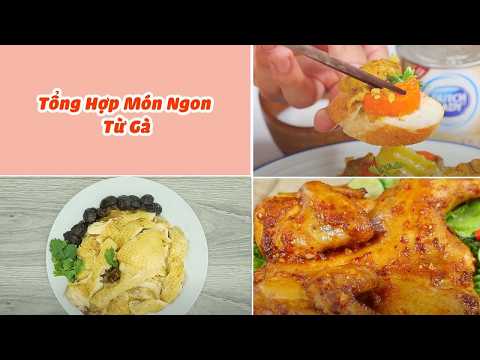 Tổng Hợp Những Món Ăn Ngon Từ Gà Dễ Làm Ngon Miệng