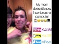 My mom isn't into computers LOL