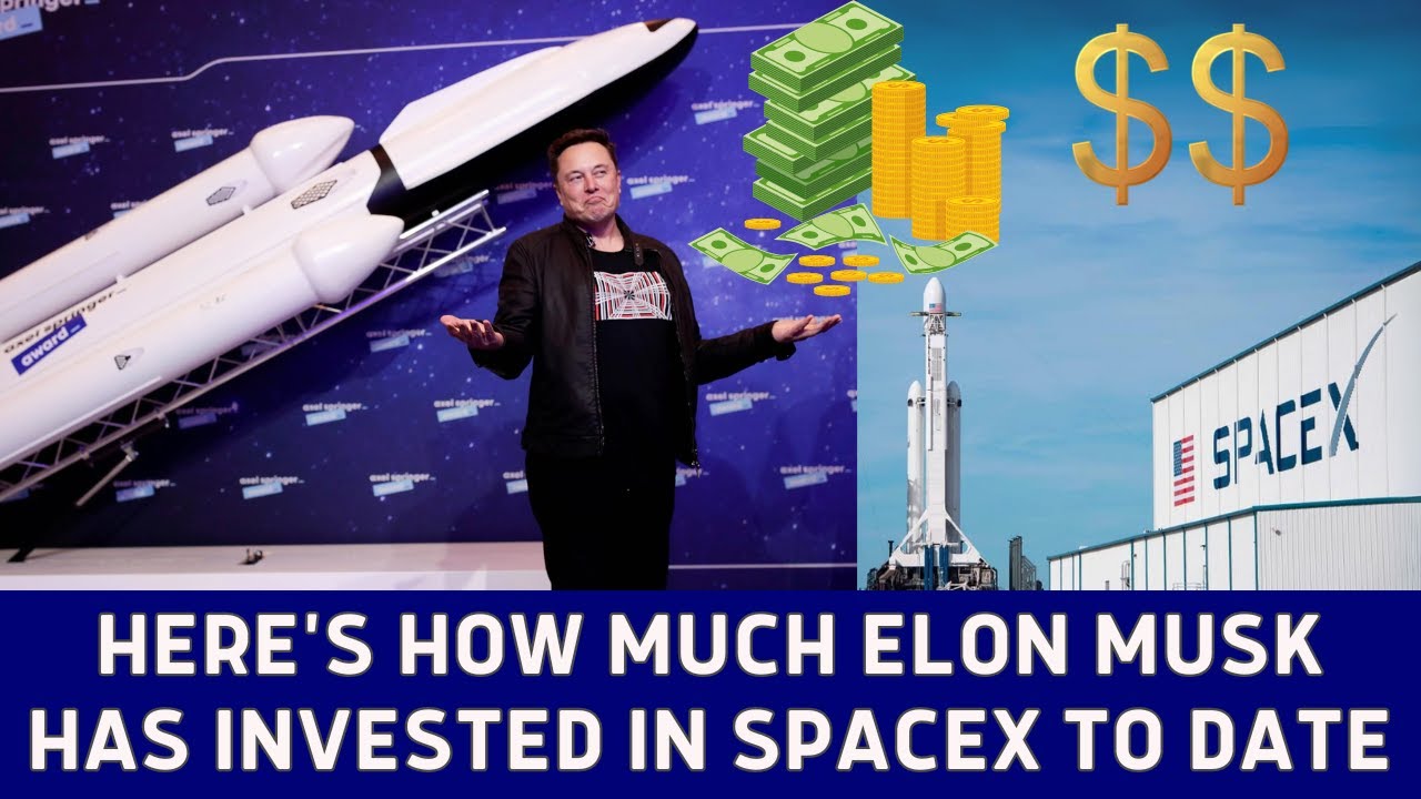 HERE'S HOW MUCH ELON MUSK HAS INVESTED IN SPACEX TO DATE - YouTube