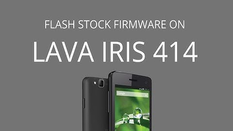 How to Flash Stock Firmware on Lava Iris 414