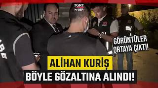 İka Görüntüler Ortaya Çıktı Alihan Kuriş Böyle Gözaltına Alındı - Tgrt Haber