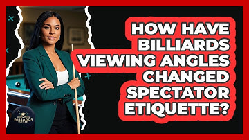 How Have Billiards Viewing Angles Changed Spectator Etiquette? - Billiards Hustlers