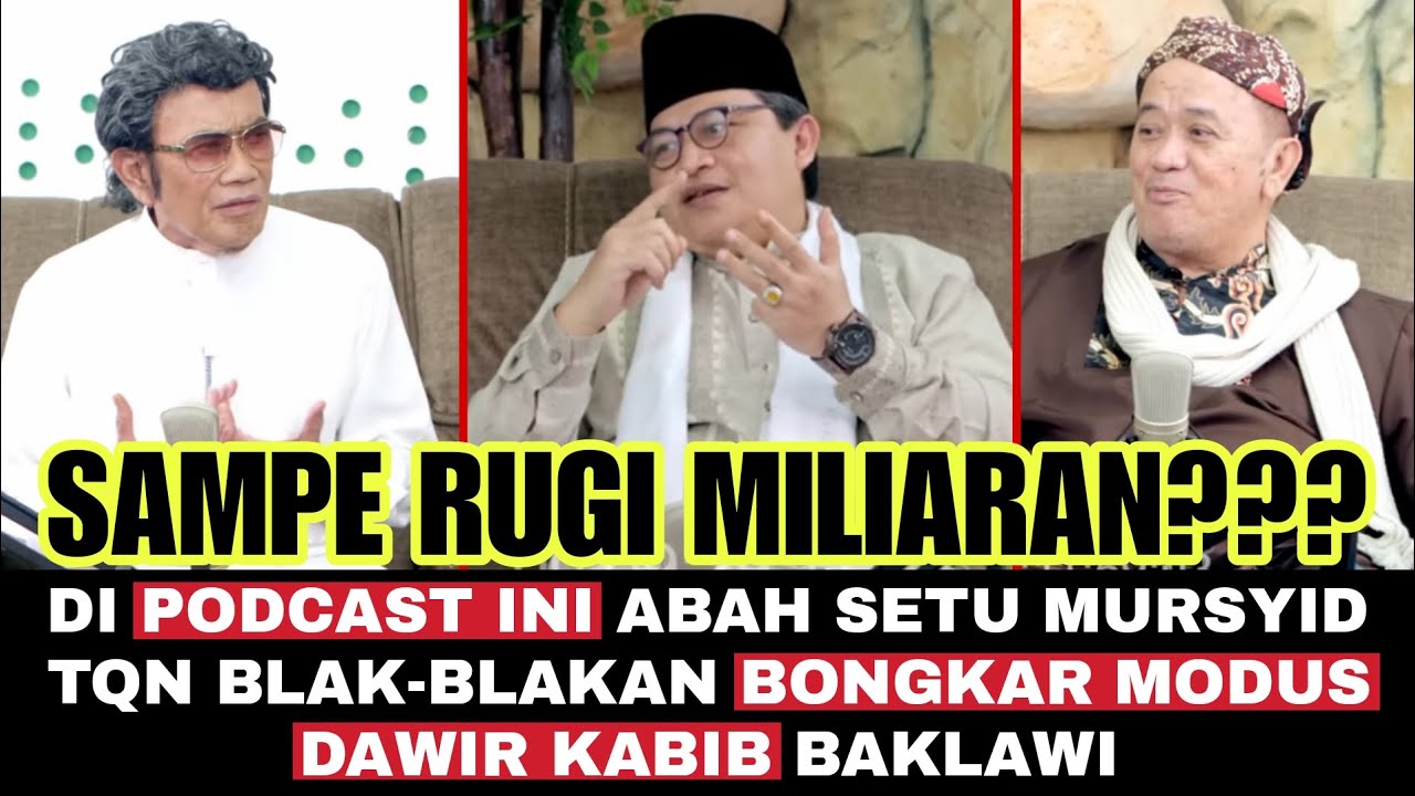 Rugi Miliaran ⁉️ di Podcast ini Abah Setu Mursyid TQN Bongkar Modus Dawir Kabib Baklawi