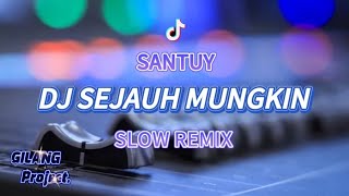 SANTUY!!! DJ SEJAUH MUNGKIN • SLOW REMIX